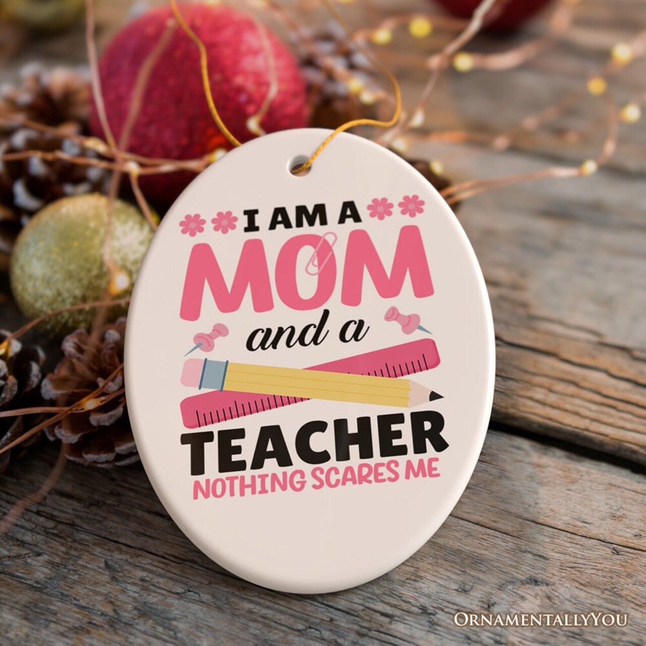 I Am a Mom and a Teacher Nothing Scares Me Ornament, Funny Mom Teacher Christmas Gift